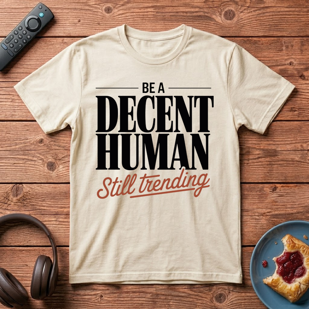 Be A Decent Human