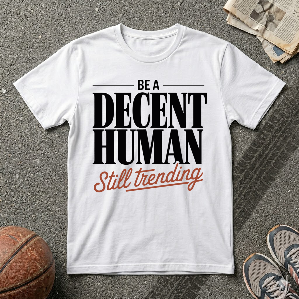 Be A Decent Human
